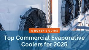 Top Commercial Evaporative Coolers for 2025: A Buyer’s Guide